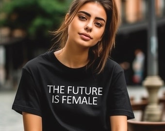 The Future Is Female T-Shirt for Women, Girl Power, Feminism T-Shirt, Women's Shirts, Women's Fashion, Feminist T-Shirt, Girl Power