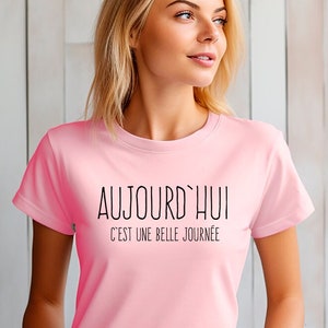 T-Shirt Aujourd&#39;hui C&#39;est Une Belle Journée - T-Shirt en Français - Quebec French Shirt - Today is a good day - France - Tshirt Francais