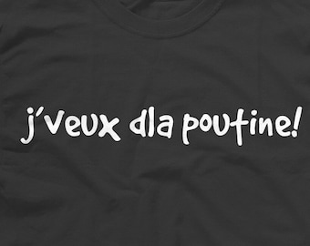 T-Shirt en Français - J&#39;veux dla poutine - Chandail de Poutine - French T-Shirt - Québec Shirts - Quebecer - Québécois - Quebec Gifts