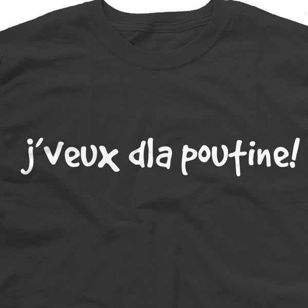 T-shirt en Français - J'veux dla poutine - Chandail de Poutine - Frans T-shirt - Québec Shirts - Quebecer - Québécois - Quebec Gifts