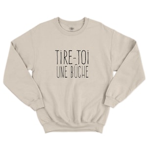 Tire-toi une Bûche Sweatshirt, Cadeau Drôle, Expression Québécoise, Québec Canada, Chandail Français, French Gifts, Québécois, Québécoise