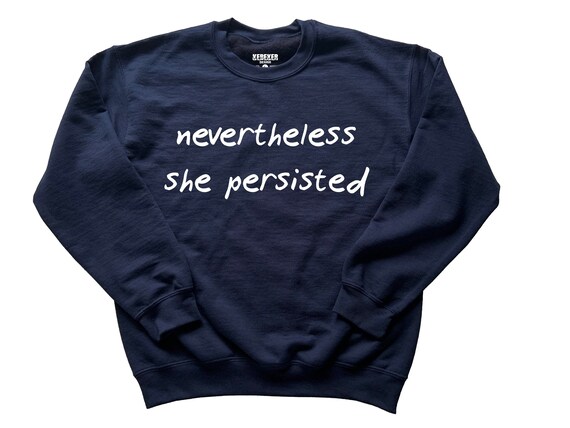 Nevertheless she store persisted sweatshirt