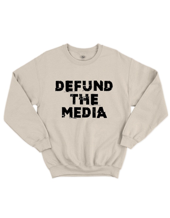 Defund The Media Sweatshirt, Social Media Sweater, Fake News Shirts, Abc, CNN, Fox, TVA, LCN, Election, Opposition, Slogan Pullover Unisex