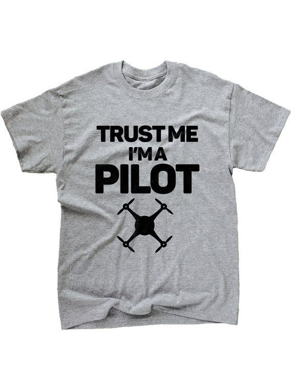 Drone Shirt, Drone Pilot Shirt, Trust Me I'm A Pilot Shirt, Drone Gift, Drone Design, Gift for Drone Pilot, Drone Lover Gifts, Pilot T-Shirt