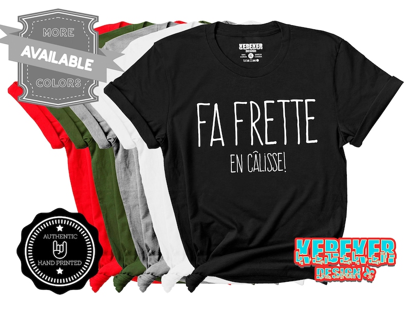 K&ouml;nnte beinhalten: Schwarzes T-Shirt mit wei&szlig;em Text, der "FA FRETTE EN CALISSE!" lautet. Das Shirt ist in verschiedenen Farben erh&auml;ltlich.