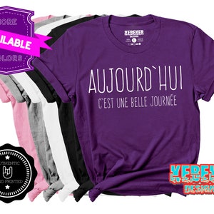 T-Shirt Aujourd'hui C'est Une Belle Journée - T-Shirt en Francais - French Shirt - Today is a good day - Quebec Clothing - France - Canada