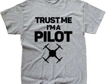 Drone Shirt, Drone Pilot Shirt, Trust Me I'm A Pilot Shirt, Drone Gift, Drone Design, Gift for Drone Pilot, Drone Lover Gifts, Pilot T-Shirt