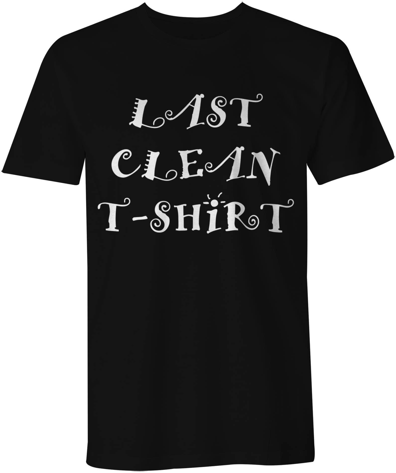Funny TShirt Last Clean TShirt Humor Sarcasm Slogan Etsy