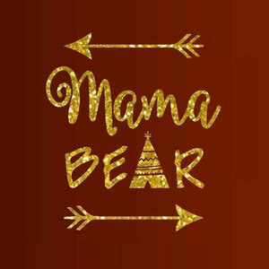 May include: A gold glitter design on a brown background. The text "Mama BEAR" is in a cursive font, with arrows above and below. A teepee graphic is incorporated into the word "BEAR".