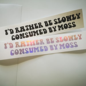 i&#39;d rather be slowly consumed by moss decal, vinyl decal for car, girly car sticker, gift for girlfriend, funny bumper sticker