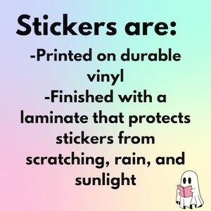 May include: A graphic with text that reads "Stickers are: -Printed on durable vinyl -Finished with a laminate that protects stickers from scratching, rain, and sunlight." A small cartoon ghost is reading a book.