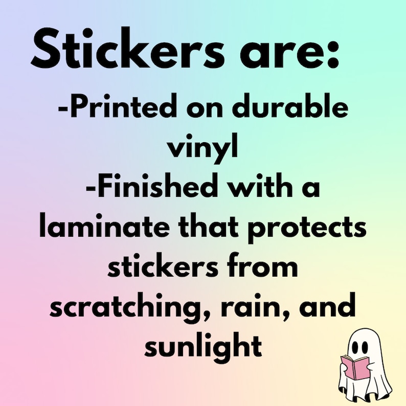May include: A graphic with text that reads "Stickers are: -Printed on durable vinyl -Finished with a laminate that protects stickers from scratching, rain, and sunlight." A small cartoon ghost is reading a book.
