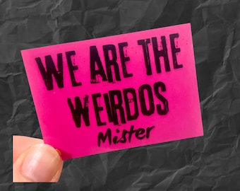 We are the weirdos mister craft 90s movie quote vinyl water resistant sticker