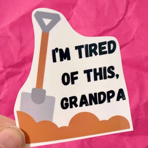 I’m tired of this grandpa meme vinyl water resistant sticker