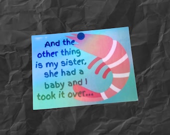 Sharks Tale shrimp monologue my sister she had a baby holographic vinyl water resistant sticker