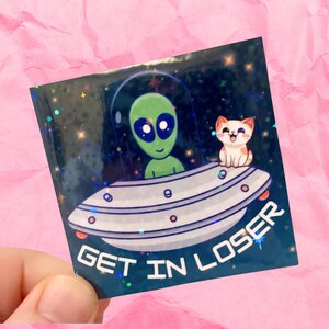 Get in loser alien cat UFO abduction holographic  vinyl water resistant sticker