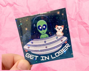 Get in loser alien cat UFO abduction holographic  vinyl water resistant sticker