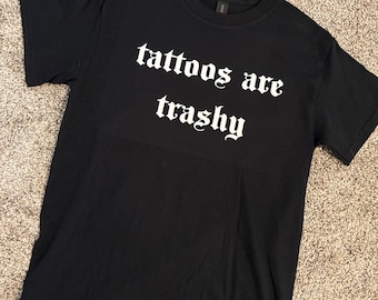 Tattoos Are Trashy T-Shirt