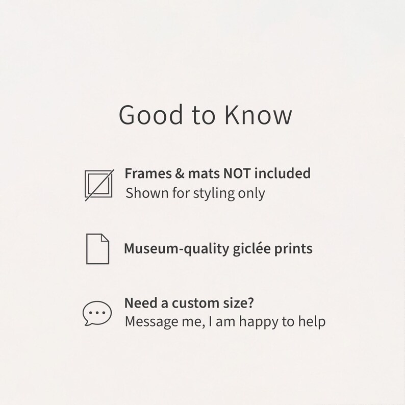 May include: An informational graphic with the heading Good to Know. It lists that frames and mats are not included, the items are museum-quality gicl&eacute;e prints, and offers custom sizing via messaging. The text is dark gray on a light background.