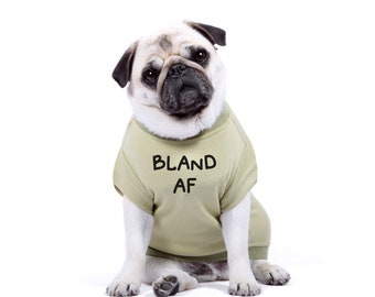 Designer Dog Tshirt - Bland AF T-Shirt for Dogs and Puppies - Dog Shirts - Dog Clothes - Dog Gift - XS to 4XL - Quality Dog Clothing