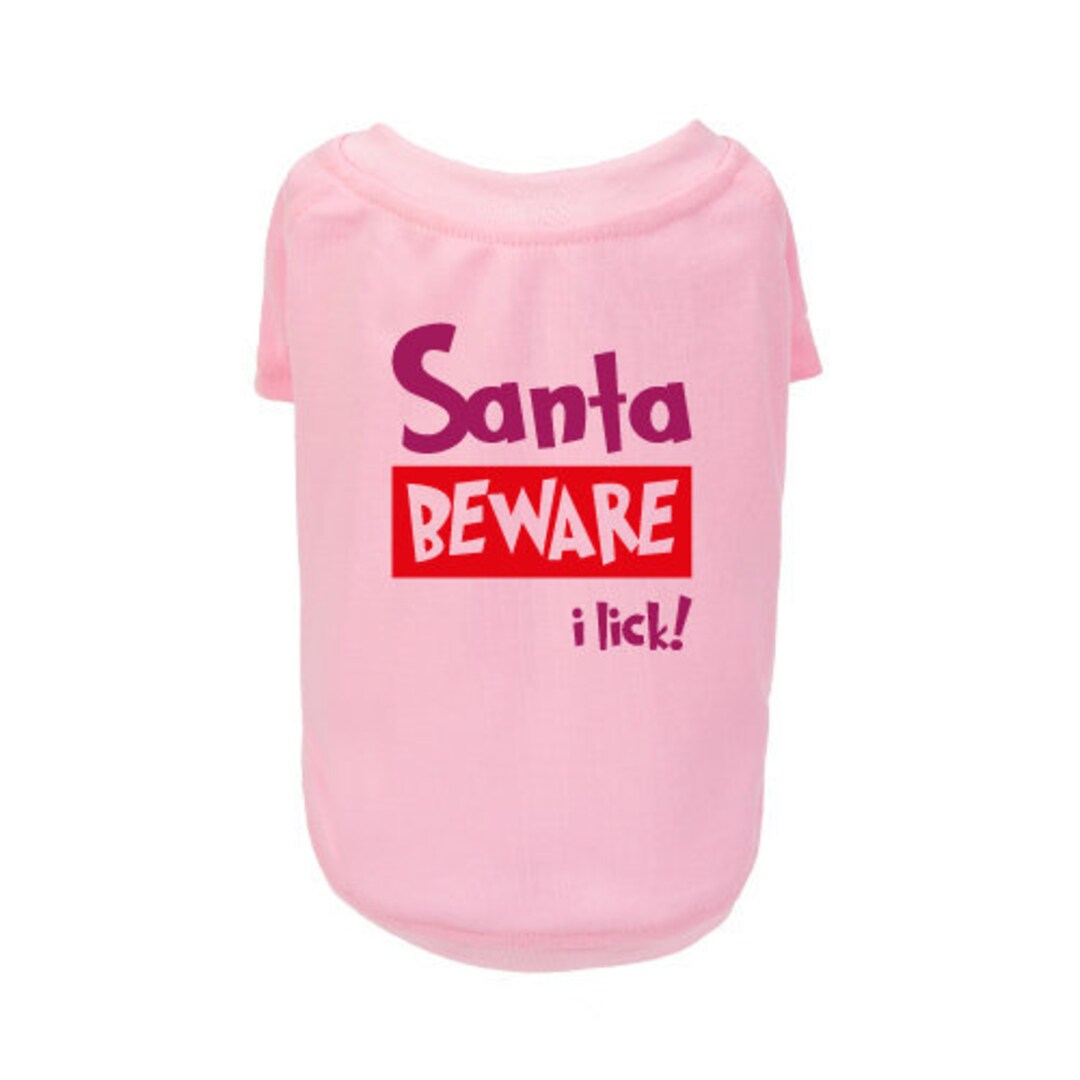 SANTA BEWARE I Lick Pink Dog Tshirt Printed Dog Tee Dog Shirts Pet
