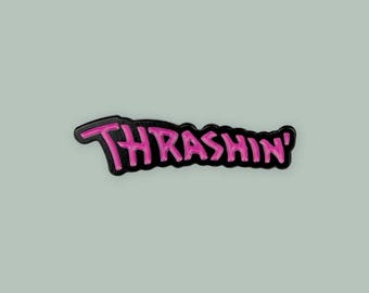 Thrashin' | Enamel Pin