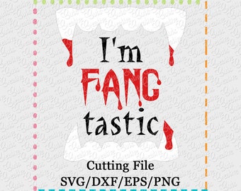 I'm Fang tastic Cutting File SVG, EPS, DXF, and png for cutting machines Silhouette Cameo Cricut Scan n Cut