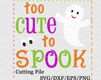 Too Cute to Spook Cutting File SVG, EPS, DXF, and png for cutting machines Silhouette Cameo Cricut Scan n Cut