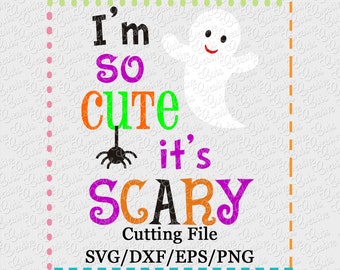 I'm So Cute It's Scary Cutting File SVG, EPS, DXF, and png for cutting machines Silhouette Cameo Cricut Scan n Cut
