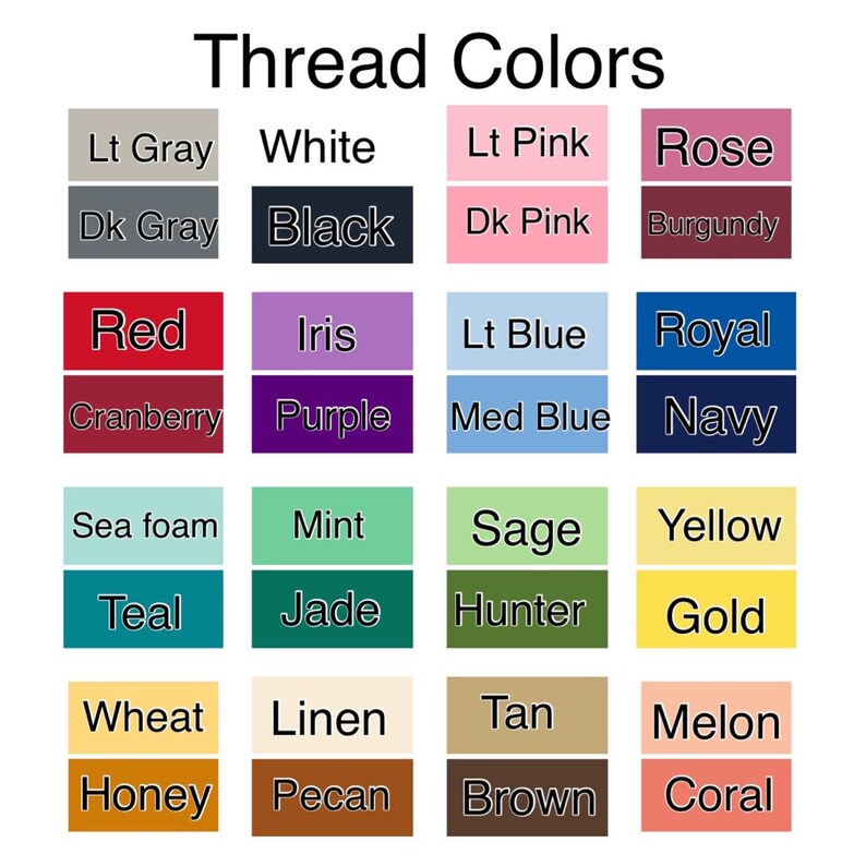 May include: A chart of thread colors with names for each color. The colors include: Lt Gray, White, Lt Pink, Rose, Dk Gray, Black, Dk Pink, Burgundy, Red, Iris, Lt Blue, Royal, Cranberry, Purple, Med Blue, Navy, Sea foam, Mint, Sage, Yellow, Teal, Jade, Hunter, Gold, Wheat, Linen, Tan, Melon, Honey, Pecan, Brown, Coral.