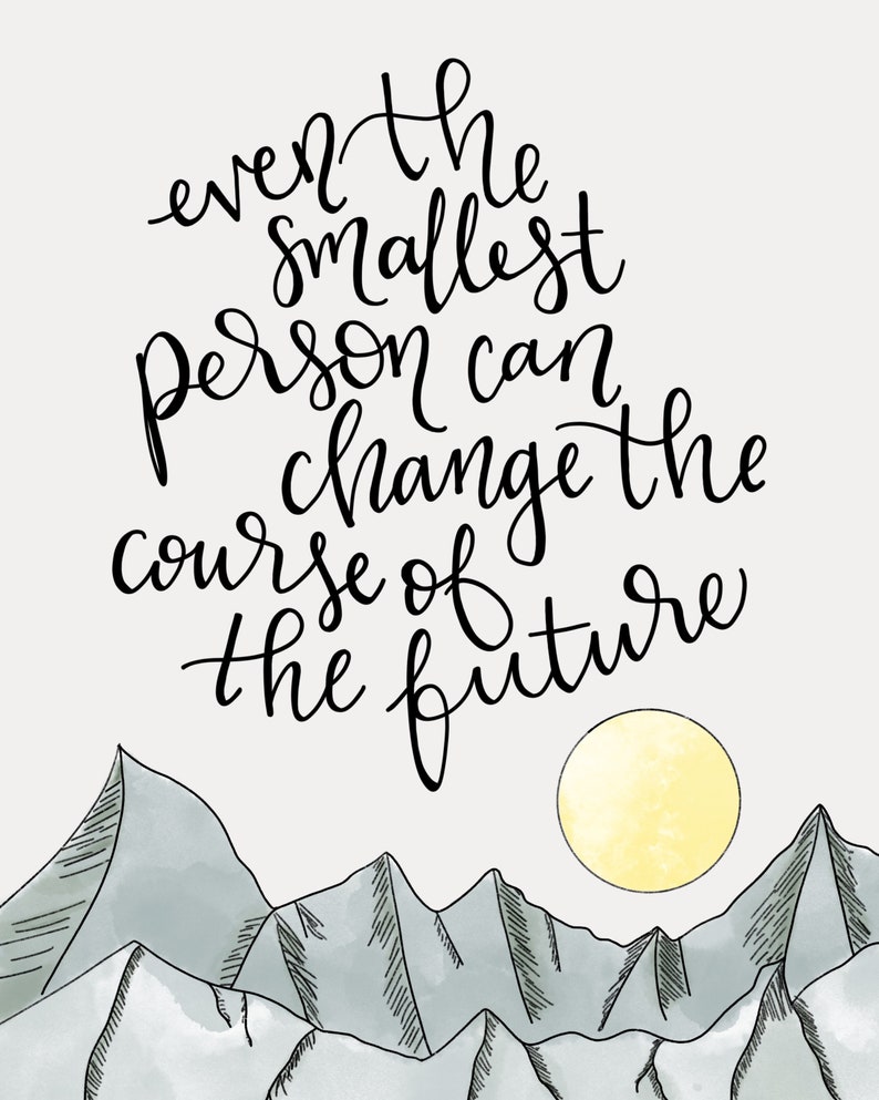 Even the Smallest Person Can Change the Course of the Future Etsy
