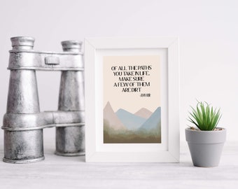 De todos los caminos que tomas en la vida, asegúrate de que algunos de ellos sean Dirt John Muir Quote Sign