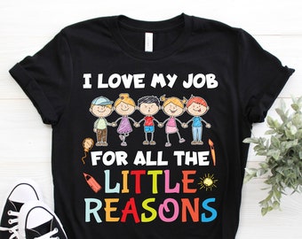 Teacher I Love My Job For All The Little Reasons Appreciation Cute T-Shirt, Gifts for Teachers, School Pre-K Elementary, Teacher's Day Tees,