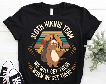 Sloth Hiking Team We Will Get There When We Get There T-Shirt, Funny Hiking Shirt, Hiking Shirts, Hiking TShirt, Hiking Gift, Hiker Gift,
