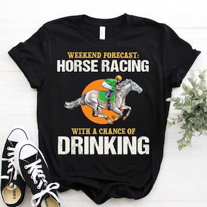 Horse Racing Funny Drinking T-Shirt, Jockey Race Festival Betting Competition Watching TShirt Gambling Gambler Lover Birthday Present Shirt,