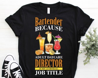 Bartender Because Adult Daycare Director T-Shirt, Bartending Funny Cocktails Shirts, Bar Gifts, Drinking, Mixologist, Intoxicologist, Drink,