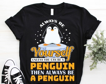 Always Be Yourself Unless You Can Be A Penguin Cute T-Shirt, Penguins Lover Gift, Ocean Animals Lover T Shirts, Zookeeper, Penguin Costume,