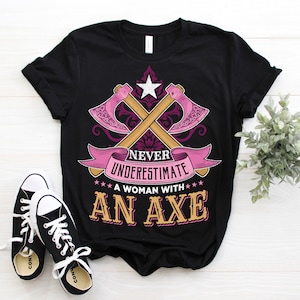Never Underestimate Axe Woman Throwing T-Shirt, Axes Girl Hatchet Thrower Gift, Funny Axe Throw Hobby Events Lover, Tournaments Competition,