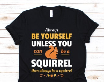 Squirrel Shirt, Funny Squirrels Tee, Squirrel T Shirts, Squirrel Owner Lover Gift, Present, Funny Cute Squirrel Clothing, Squirrel Birthday,