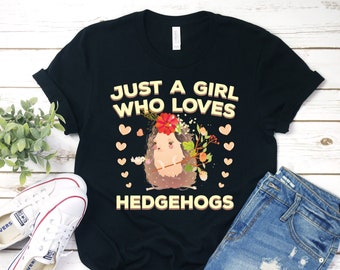 Just a Girl Who Loves Hedgehogs T-Shirt, Funny Hedgehog Shirts, Cute Hedgehog Tee, Hedgehog Lover Gift TShirt, Birthday, Girls Shirt,