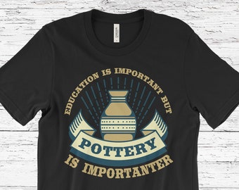 Funny Pottery T-Shirt, Pottery Gift, Pottery Lover, Pottery Gifts, Pottery Maker Gift, Pottery Teacher Gift, Pottery shirts, Gift for Potter