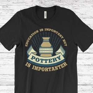 Funny Pottery T-Shirt, Pottery Gift, Pottery Lover, Pottery Gifts, Pottery Maker Gift, Pottery Teacher Gift, Pottery shirts, Gift for Potter