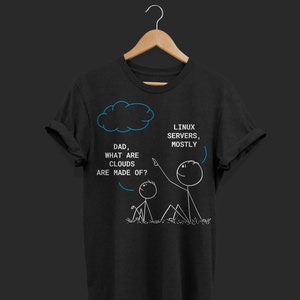 May include: A black t-shirt with a white illustration of a father and son. The father is pointing up at a blue cloud with the text "LINUX SERVERS, MOSTLY". The son is looking up at the cloud. The text "DAD, WHAT ARE CLOUDS ARE MADE OF?" is below the father.