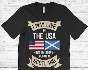 I May Live in The USA But My Story Began in Scotland T-Shirt, American Flag Scottish Roots, Scotland Gifts, Birthday Present, Tank Top,