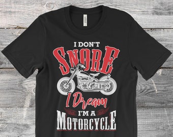 I Don't Snore I Dream I'm a Motorcycle T-Shirt, Biker Shirt, Motorcycle Gifts, Motorcycle T Shirt, Vintage Motorcycle, Biker Gift, Bike,
