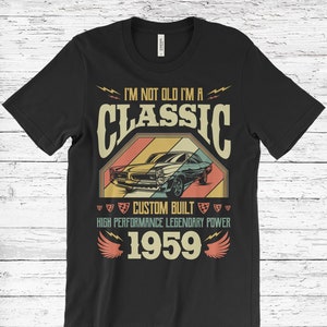 Vintage 60th Birthday Shirt I'm Not Old I'm Classic 1959 Car Vintage 60th Birthday Shirt I'm Not Old I'm Classic 1959 Car