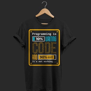 May include: Black t-shirt with a yellow and blue graphic that says "Programming is 10% writing code and 90% understanding why it's not working..."