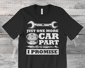 Just One More Car Part I Promise Funny Vintage Retro Cars Owner Driver T-Shirt, Garage Shirts, Car Collector Birthday Present Mechanic Gifts