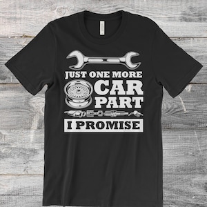 Just One More Car Part I Promise Funny Vintage Retro Cars Owner Driver T-Shirt, Garage Shirts, Car Collector Birthday Present Mechanic Gifts