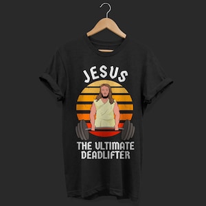 Jesus The Ultimate Deadlifter Funny Vintage Gym Christian T-Shirt, Vintage Gift Gyming Workout Body Builder, Christmas Birthday Present Tees